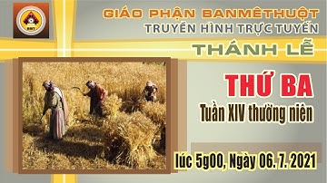 THÁNH LỄ THỨ BA TUẦN XIV TN - 06.7.2021