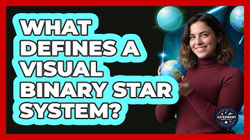 What Defines A Visual Binary Star System?