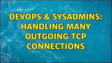DevOps & SysAdmins: Handling many outgoing TCP connections