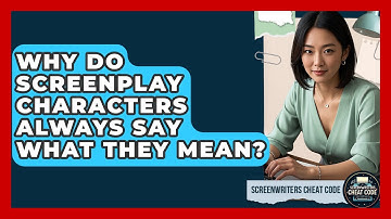 Why Do Screenplay Characters Always Say What They Mean? - Screenwriter
