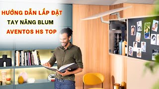 HƯỚNG DẪN LẮP ĐẶT TAY NÂNG BLUM HS TOP MỚI NHẤT #blum #taynang