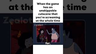 When the game has an unskippable cutscene that you’re screaming at the whole time