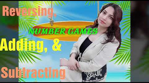 NUMBER GAMES: REVERSING, ADDING, & SUBTRACTING