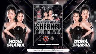 HAPPY ANNIVERSARY 3TH SHERKEL JALUR RAWAN SPECIAL PERFORM BY DJ NONA SHANIA