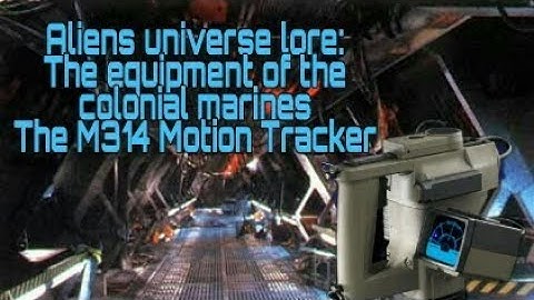 Aliens universe lore : the equipment of the colonial marines M314 motion tracker
