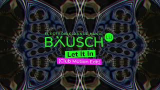 Let It In (Club Motion Edit) BAUSCH - Electronic Dance Music