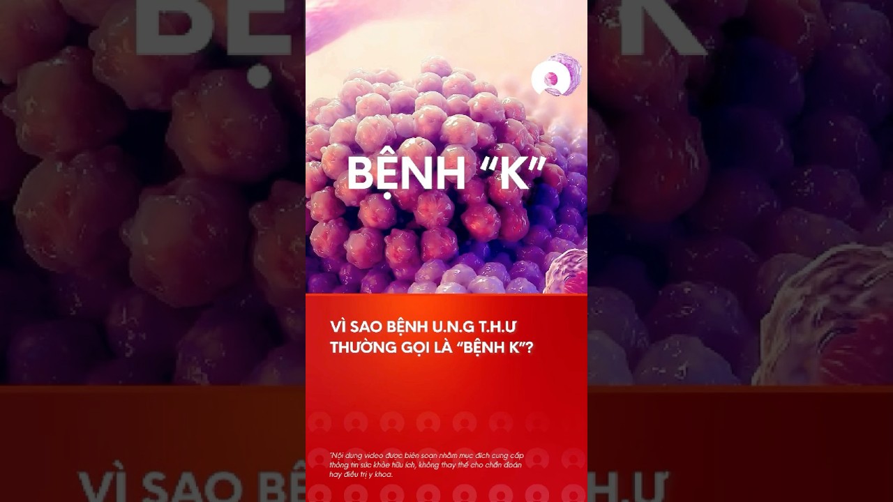 VÃ¬ sao bá»‡nh ung thÆ° thÆ°á»ng Ä‘Æ°á»£c gá»i lÃ  bá»‡nh K? #shorts #ungthÆ° #cancer
