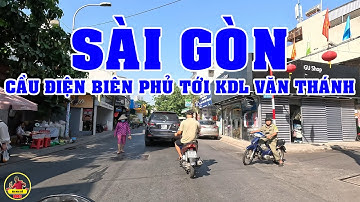 SÀI GÒN NGÀY NAY | CẦU ĐIỆN BIÊN PHỦ - NGÃ TƯ HÀNG XANH - KHU DU LỊCH VĂN THÁNH SÀI GÒN HÔM NAY