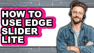 How to Use Edge Slider Lite - Full Guide screenshot 5