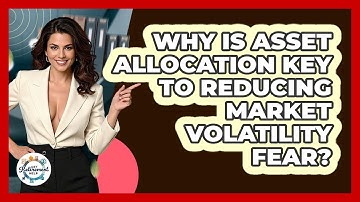 Why Is Asset Allocation Key To Reducing Market Volatility Fear? - Get Retirement Help