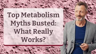 Top Metabolism Myths Busted: What Really Works?