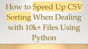 How to Speed Up CSV Sorting When Dealing with 10k+  Files Using Python