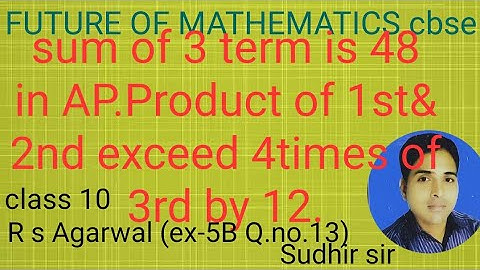 The sum of 1st 3 terms of AP is 48.If the product of 1st & 2nd term exceed 4 times 3rd term by 12.