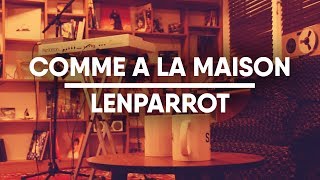 Comme à la maison | LENPARROT
