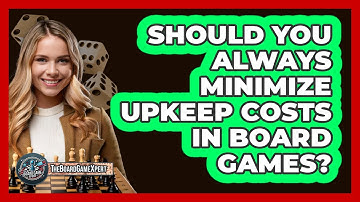 Should You Always Minimize Upkeep Costs In Board Games? - The Board Game Xpert