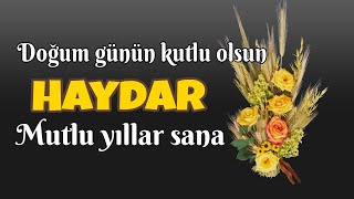 İyi ki doğdun Haydar. Doğum günün kutlu olsun, mutlu yıllar sana. İsme özel doğum günü şarkısı