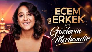 Ecem Erkek - Gözlerin Merhemdir 
