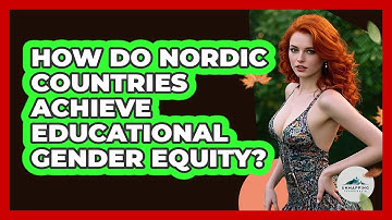 How Do Nordic Countries Achieve Educational Gender Equity?