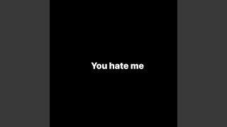 You Hate Me