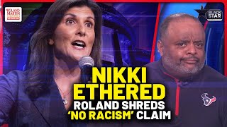 Roland ETHERS 'Fraud' Nikki Haley For Proclaiming America Has ‘Never Been A Racist Country’