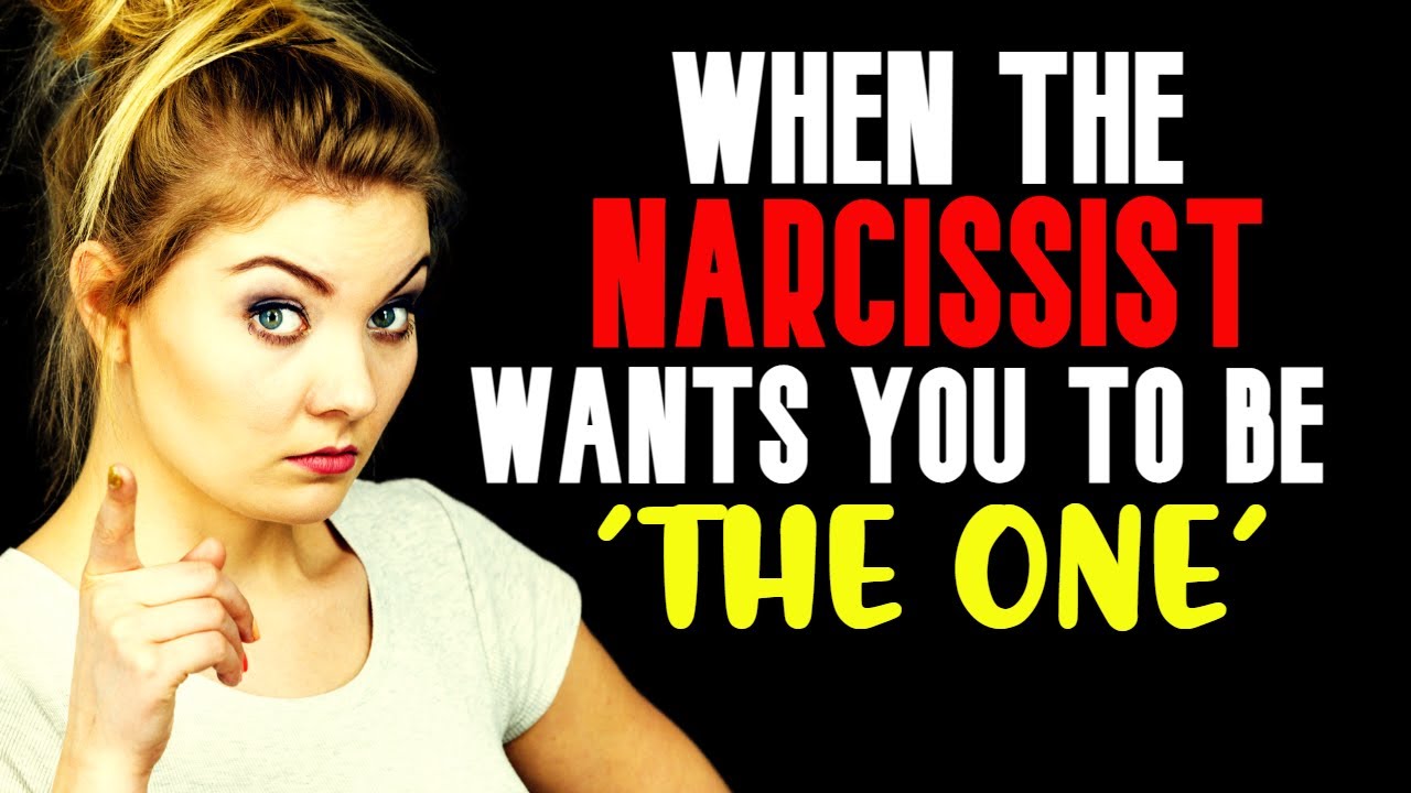 When The Narcissist Wants You To Be The "ONE" - YouTube