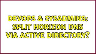 Celebrity DevOps & SysAdmins: Split Horizon DNS via Active Directory? Profile