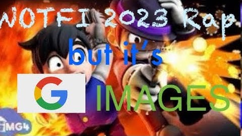 WOTFI 2023 Rap but it’s google images (REUPLOAD)