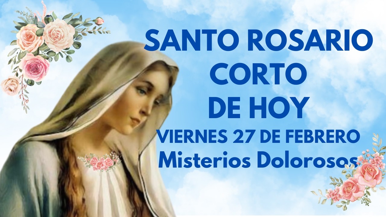 SANTO ROSARIO CORTO DE HOY VIERNES 27 DE FEBRERO Misterios Dolorosos