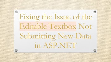 Fixing the Issue of the Editable Textbox Not Submitting New Data in ASP.NET