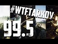 #WTFTARKOV 99.5 || Moments of Tarkov || Funny