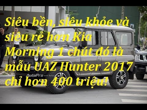 3 Mẫu Xe UAZ Của Nga ''Ngố'' Mới Nhập về Việt Nam siêu Bền Bỉ