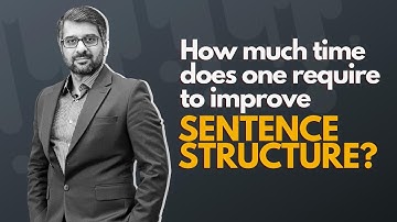 How much time does one require to improve sentence structure? by CSP Waqar Hassan