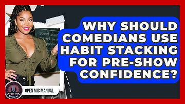 Why Should Comedians Use Habit Stacking For Pre-show Confidence? - Open Mic Manual