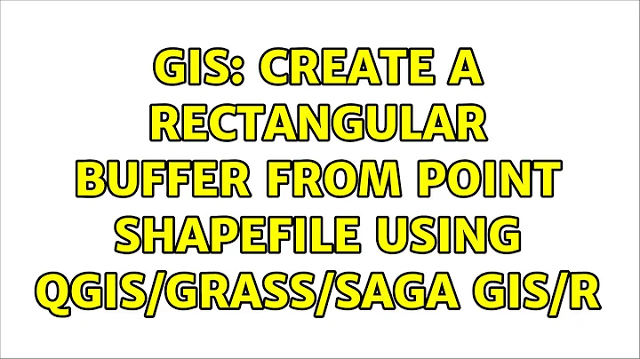 GIS: Create a rectangular buffer from point shapefile using QGIS/GRASS/SAGA GIS/R (2 Solutions!!)