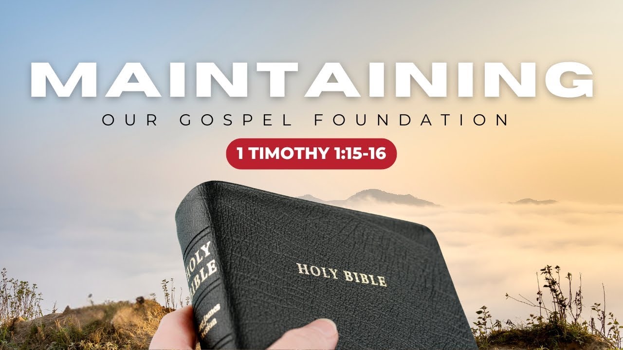 "Maintaining Our Gospel Foundation" 1 Timothy 