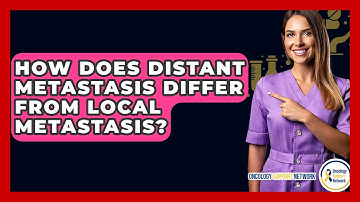 How Does Distant Metastasis Differ From Local Metastasis? - Oncology Support Network