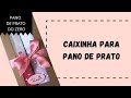 PAP - CAIXINHA PARA PANO DE PRATO