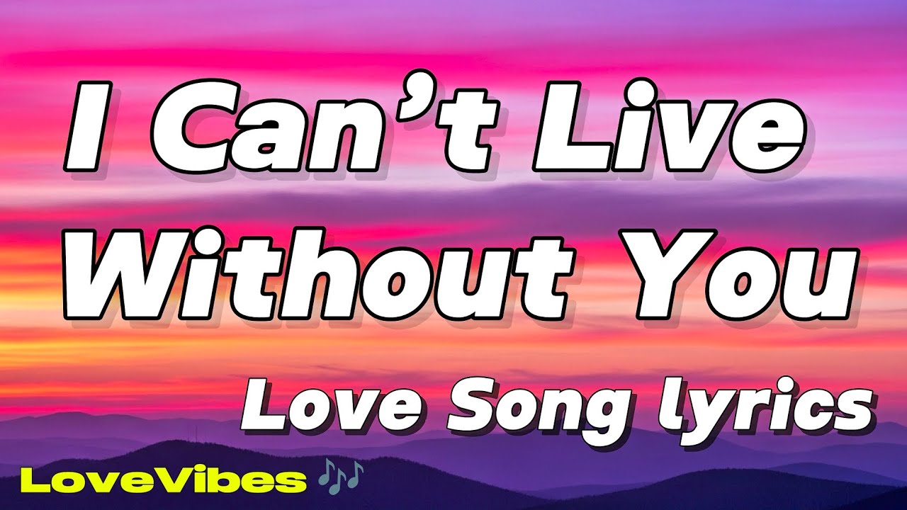 I Can’t Live Without You | Love Romantic Song (lyrics) 😚 - YouTube