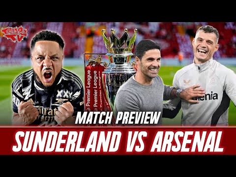 The Granit Xhaka Derby Must Be Won By Us!! | Sunderland Vs Arsenal | Match Preview