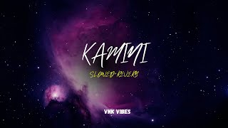 kamini (Slowed+Reverb)