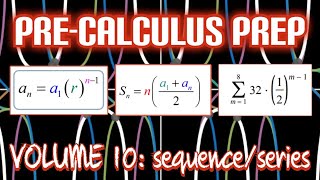 Pre-Calculus Prep: VOLUME 10: Sequences and Series