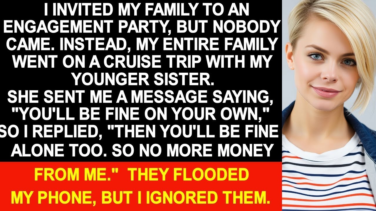 I invited my family to an engagement party, but nobody came  Instead, They all went on a cruise