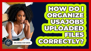 How Do I Organize USAJOBS Uploaded Files Correctly?