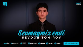 Sevdor Tohirov - Sevmaymiz endi (audio 2023)