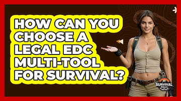 How Can You Choose A Legal EDC Multi-tool For Survival? - Survival Skills for Everyone