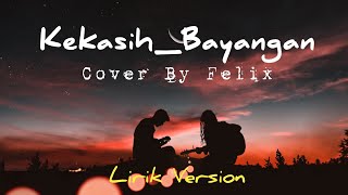 Kekasih Bayangan Cover By Felix (Lirik)