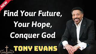 Find Your Future, Your Hope, Conquer God - Tony Evans 2024