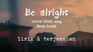 Dean Lewis _ BE ALRIGHT (tiktok song slowed) lirik + terjemahan Indonesia