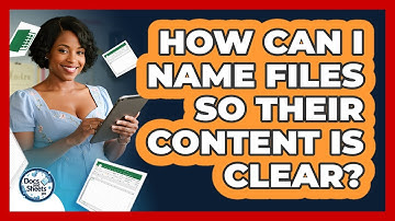 How Can I Name Files So Their Content Is Clear? - Docs and Sheets Pro