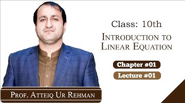 Introduction to Linear Equation | Prof. Atteiq Ur Rehman | Chapter #01| Class 10th Mathematics